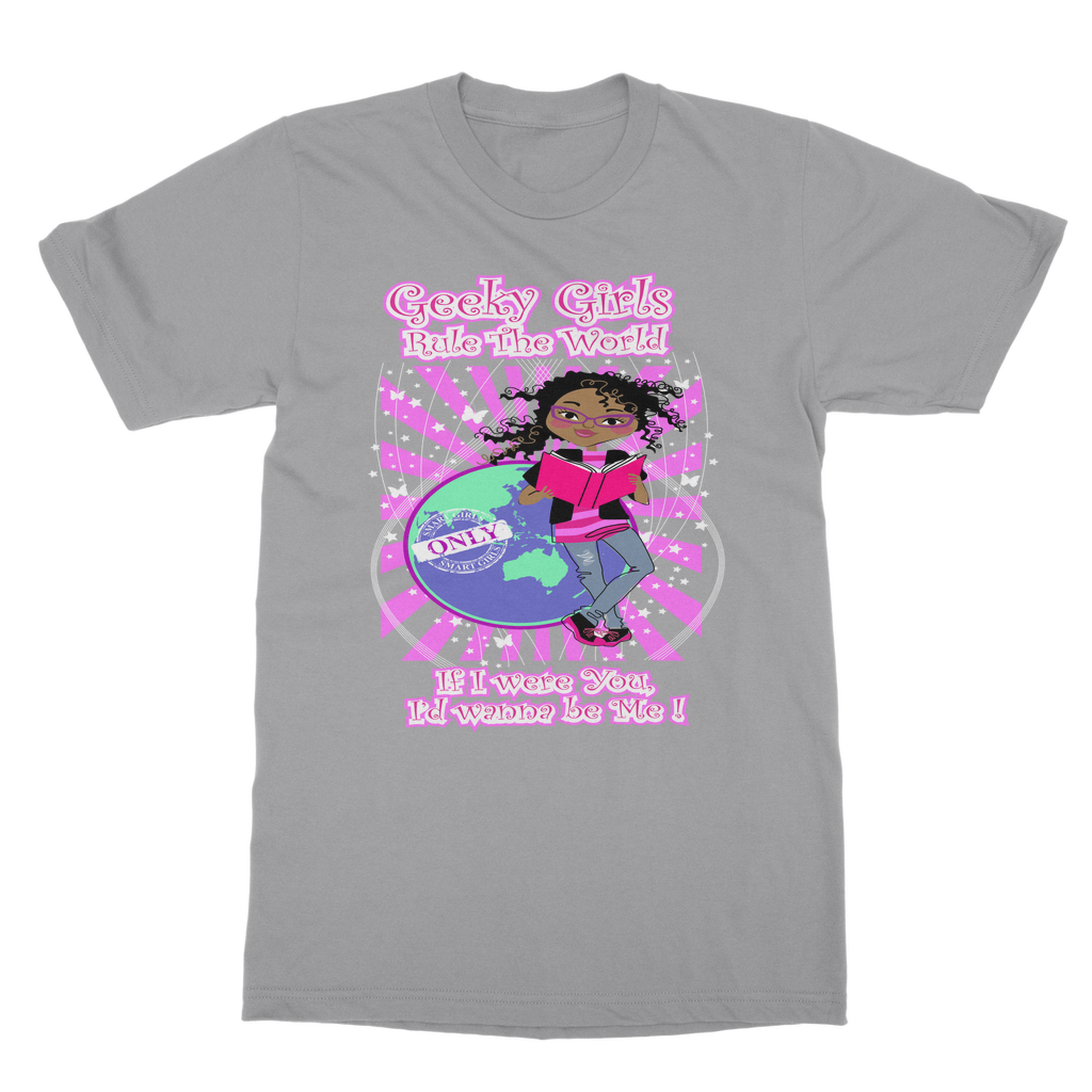 Geeky Girls Rule the World T- Shirt (If I were You, I'd wanna be me!)