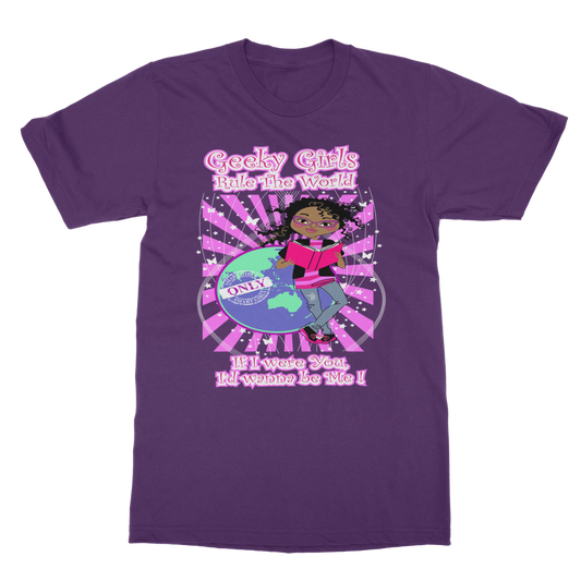 Geeky Girls Rule the World T- Shirt (If I were You, I'd wanna be me!)
