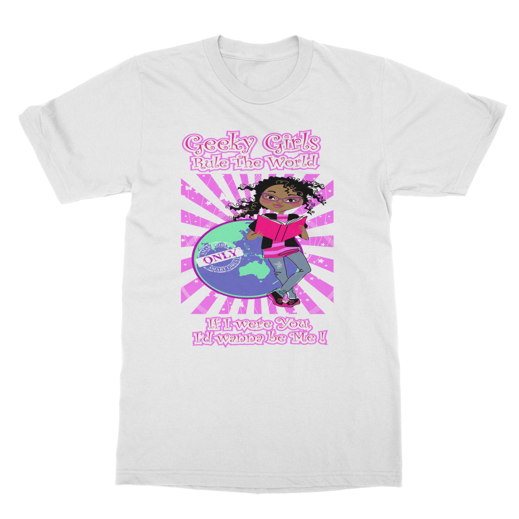 Geeky Girls Rule the World T- Shirt (If I were You, I'd wanna be me!)